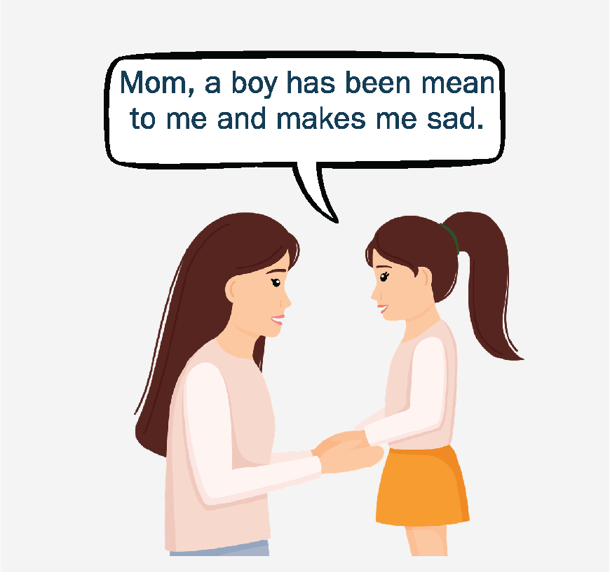 A woman and a young girl looking at each other and holding hands. The girl is saying, “Mom, a boy has been mean to me and makes me sad.”