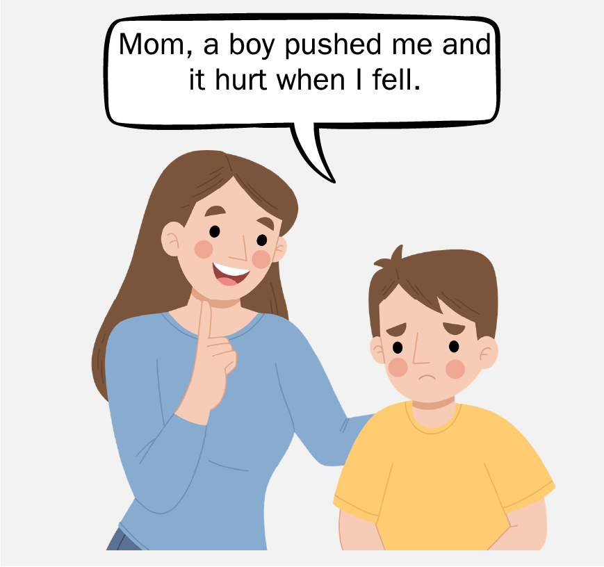 A woman with her arm on a sad, young boy’s back. The boy is saying, “Mom, a boy pushed me, and it hurt when I fell.”