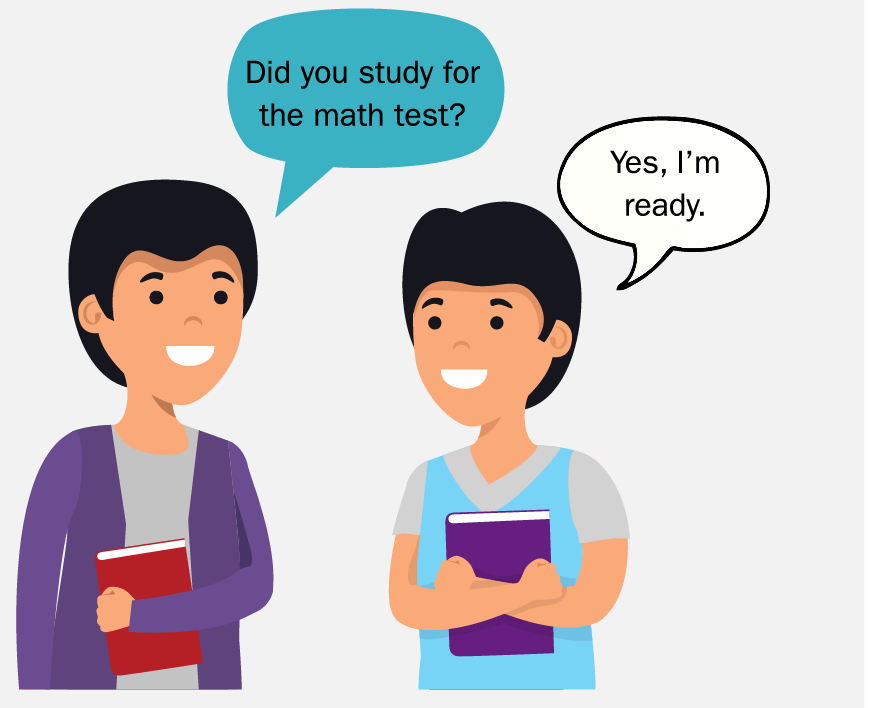A boy asks, “Did you study for the math test?” The other boy replies, “Yes, I'm ready.”