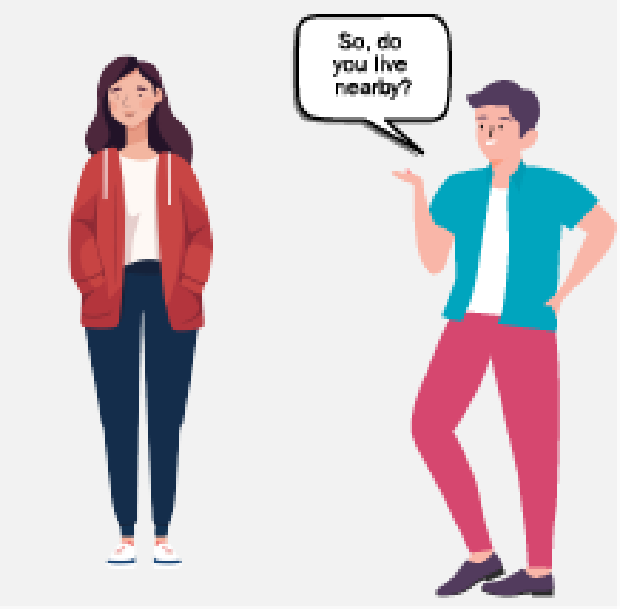 Two people facing each other; one of them is asking if they live nearby.