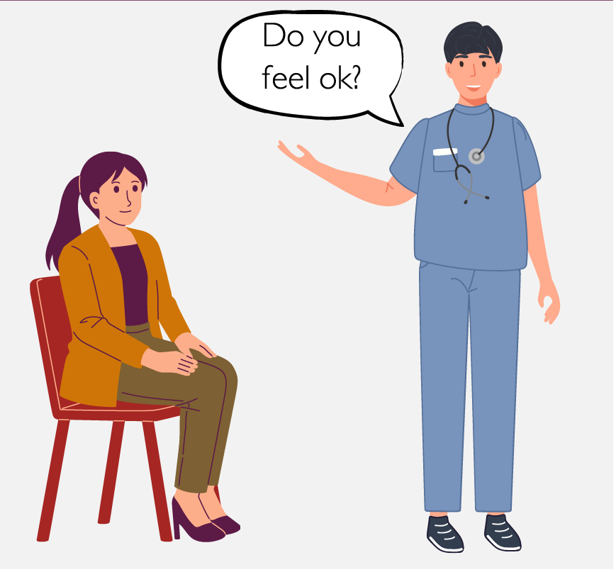A patient is sitting in a chair. The nurse asks, “Do you feel okay?”