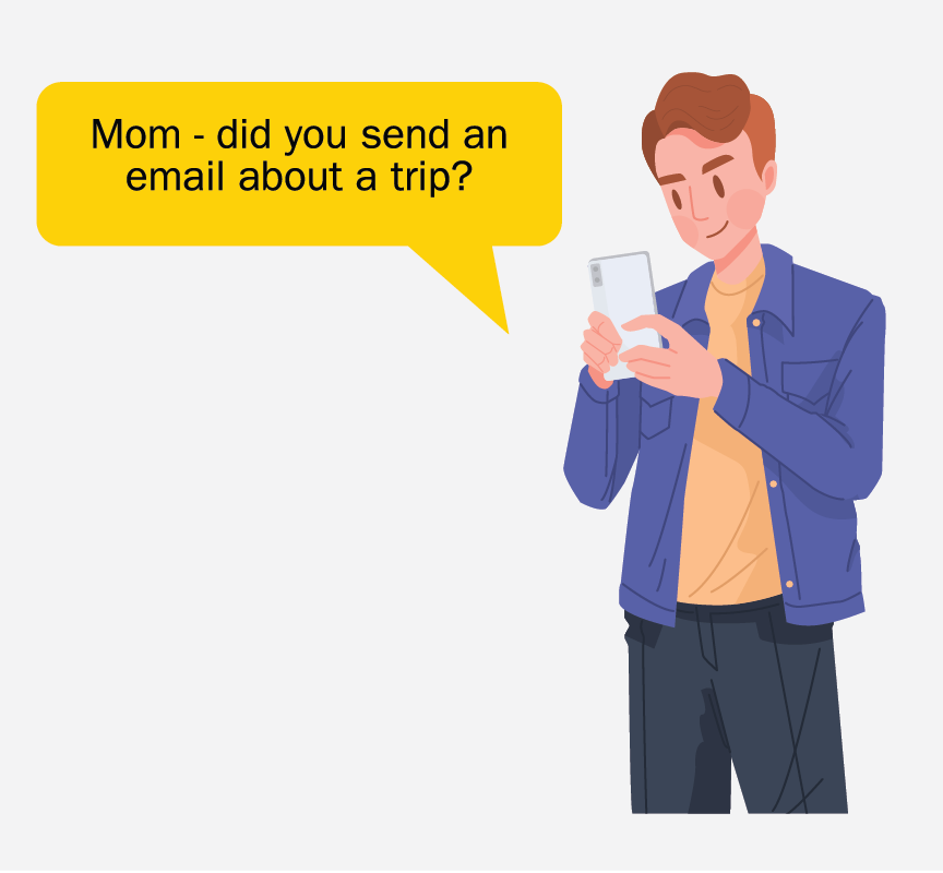 A man texting on his phone with a message saying 'Mom - did you send an email about a trip?'.