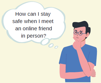 A man thinking 'How can I stay safe when I meet an online friend in person?'.